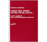C'era una volta un re, un mi, un fa... Nuovi ambienti per l'apprendimento musicale