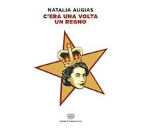 C'ERA UNA VOLTA UN REGNO - AUGIAS NATALIA - Einaudi