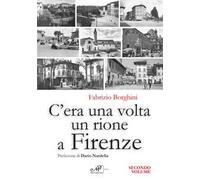 C'era una volta un rione a Firenze. Ediz. illustrata. Vol. 2