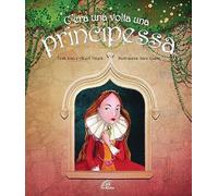C'era una volta una principessa. Ediz. illustrata