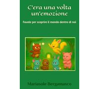 C'era una volta un'emozione: Favole per scoprire il mondo dentro di noi