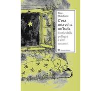 C'era una volta un'Isola. Storie della pellagra e altri racconti-Glossario...