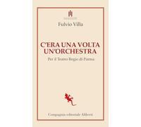 C'era una volta un'orchestra. Per il Teatro Regio di Parma