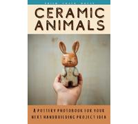 Ceramic Animals: A Pottery Photobook For Your Next Handbuilding Project Idea