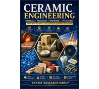 Ceramic Engineering: From Raw Materials to Advanced Ceramic Solutions: 13