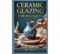 Ceramic Glazing For Beginners: A Comprehensive Manual to Learn how to capture the elegance of petals and leaves through simple methods.