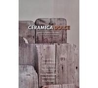 Ceramica dolce. Design e artigianato a Montelupo. Ediz. italiana e inglese