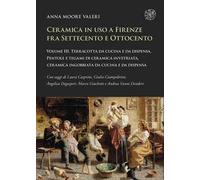 Ceramica in uso a Firenze fra Settecento e Ottocento. Vol. 3: Terracotta da cucina e da dispensa, pentole e tegami di ceramica invetriata, ceramica ingobbiata da cucina e da dispensa