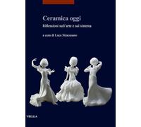 Ceramica oggi. Riflessioni sull'arte e sul sistema