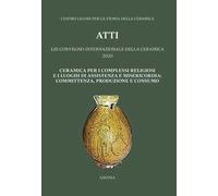 Ceramica per i complessi religiosi e i luoghi di assistenza e misericordia: committenza, produzione e consumo. Atti del 53º Convegno internazionale della ceramica 2020