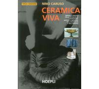 Ceramica viva. Manuale pratico delle tecniche di lavorazione antiche e moderne d