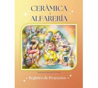 CERÁMICA y ALFARERÍA: Registro de Proyectos.: Cuaderno personal para anotar el paso a paso de tu proceso creativo/Ideal para regalar/Letra y Tamaño de hojas: grandes!