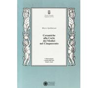 Ceramiche alla corte dei Medici nel Cinquecento
