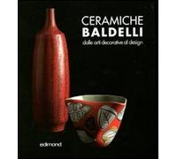 Ceramiche Baldelli. Dalle arti decorative al design. Ediz. illustrata