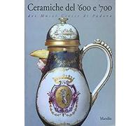 Ceramiche del '600 e '700 dei musei civici di Padova