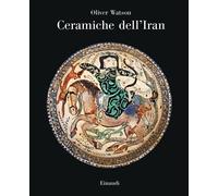 Ceramiche dell'Iran. Il vasellame islamico della Collezione Sarikhani. Edi...