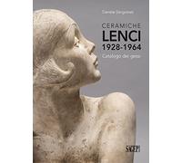 Ceramiche Lenci 1928-1964. Catalogo dei gessi. Ediz. illustrata