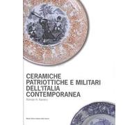 Ceramiche patriottiche e militari dell’Italia contemporanea. Ediz. illustrata