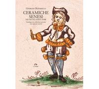 Ceramiche senesi dei secoli XVII e XVIII. Catalogo da una collezione privata con
