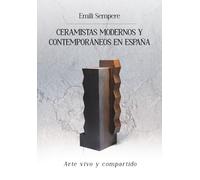 CERAMISTAS MODERNOS Y CONTEMPORÁNEOS EN ESPAÑA: Arte Vivo y Compartido