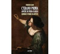 C'erano prima anche di Frida Kahlo. Quindici storie di artiste