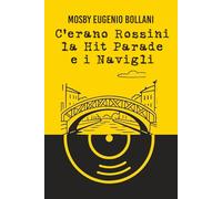 C'erano Rossini la Hit Parade e i Navigli