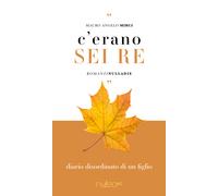 C'erano sei re. Diario disordinato di un figlio - Mirci Mauro Angelo