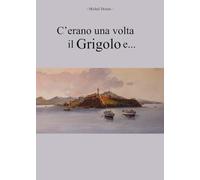 C'erano una volta il Grigolo e...