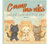 C'ERANO UNA VOLTA... NERINO, BIANCHINA E GRIGINO