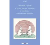 C'erano un'oca, un ciuco e una pica... Versi, raccontini, greguerias