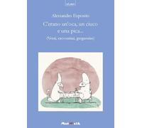 C'erano un'oca, un ciuco e una pica... Versi, raccontini, greguerias