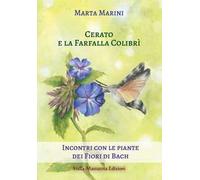 Cerato e la farfalla colibrì. Incontri con le piante dei fiori di Bach