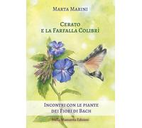 Cerato e la farfalla colibrì. Incontri con le piante dei fiori di Bach - M...