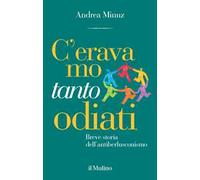 C'eravamo tanto odiati. Breve storia dell'antiberlusconismo