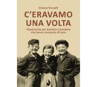 C'eravamo una volta. Filastrocche per bambine e bambini che hanno compiuto 40 an