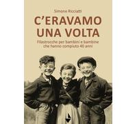 C'eravamo una volta. Filastrocche per bambine e bambini che hanno compiuto 40 anni