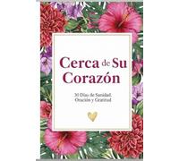 Cerca de Su Corazón: Devocional de 30 Días de Sanidad, Oración y Gratitud: Un Diario Espiritual en Español para Fortalecer la Fe, Sanar el Corazón y ... de la Oración Diaria y la Reflexión Bíblica