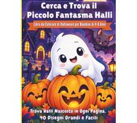 Cerca e Trova il Piccolo Fantasma Halli: Libro da Colorare di Halloween per Bambini di 4-8 Anni: Trova Halli Nascosto in Ogni Pagina, 40 Disegni Grandi e Facili