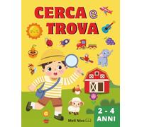 Cerca e trova per bambini dai 2 ai 4 Anni: Libro a colori per stimolare la curiosità e divertirsi cercando oggetti e personaggi nascosti