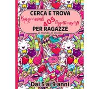Cerca e Trova per Ragazze dai 5 ai 9 Anni: Giochi e Passatempi Intelligenti | Trova 405 oggetti nascosti ( ragazze e animali )
