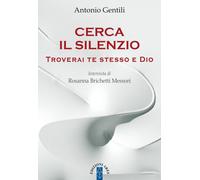 Cerca il silenzio. Troverai te stesso e Dio - 2019 - Ares