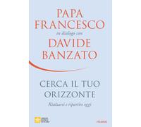 Cerca il tuo orizzonte. Rialzarsi e ripartire oggi. Papa Francesc