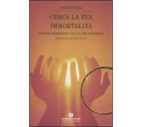 Cerca la tua immortalità. L'ipnosi regressiva: una via per l'eternità