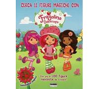 Cerca le figure magiche con Fragolina Dolcecuore. Fragolina Dolcecuore. Ediz. illustrata. Con gadget