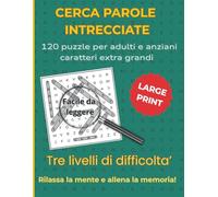 CERCA PAROLE INTRECCIATE:: 120 puzzle per adulti e anziani, caratteri extra grandi, tre livelli di difficoltà, rilassa la mente e allena la memoria