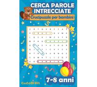CERCA PAROLE INTRECCIATE Crucipuzzle per bambini (7-8 anni): 100 schemi a tema con più di 1.000 vocaboli adeguati all'età, formato ideale per i viaggi o al ristorante, completo di soluzioni