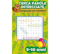 CERCA PAROLE INTRECCIATE Crucipuzzle per bambini (9-10anni): 100 schemi a tema con più di 1.500 vocaboli, formato ideale per il viaggio, le vacanze o il ristorante, completo di soluzioni.