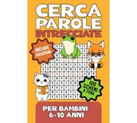 Cerca Parole Intrecciate per Bambini 6-10 anni: Parole intrecciate per bambini: 100 puzzle divertenti con oltre 800 parole da cercare!