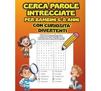 CERCA PAROLE INTRECCIATE PER BAMBINI 6-8 ANNI: Crucipuzzle, Giochi di parole e oltre 100 curiosità per piccoli esploratori dai 6 agli 8 anni!