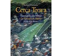 Cerca trova. Leonardo da Vinci e «La battaglia di Anghiari». Storia della ricerca